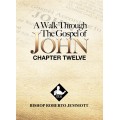 A Walk Through the Gospel of John - Chapter 12